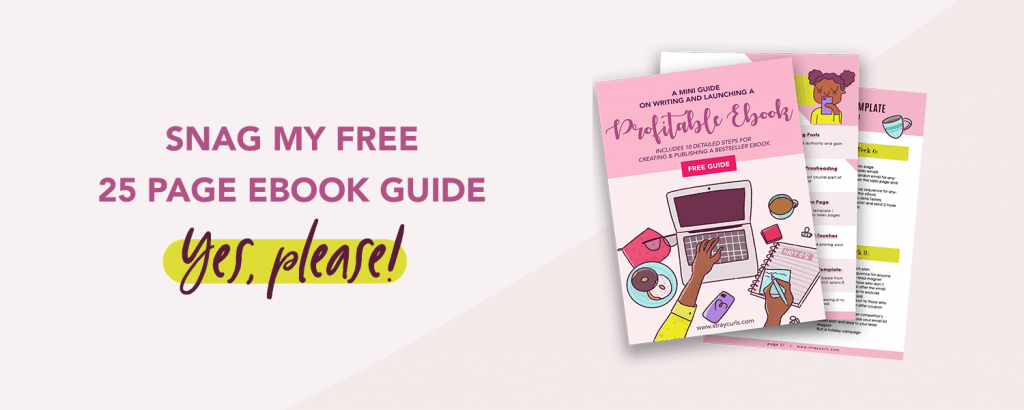 Snag my free eBook creation guide which will teach you to write and launch your own eBook!